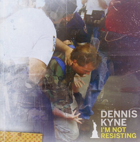 Dennis Kyne/I'M Not Resisting
